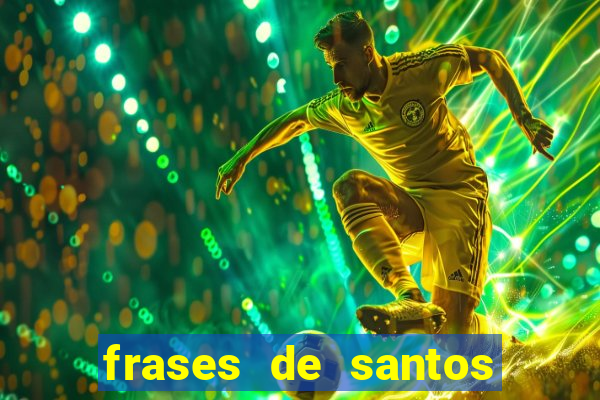 frases de santos sobre musica